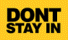 Don't Stay In